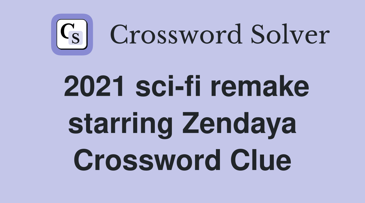 2021 scifi remake starring Zendaya Crossword Clue Answers
